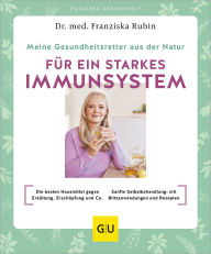 Download free english books audio Meine Gesundheitsretter aus der Natur für ein starkes Immunsystem: Die besten Hausmittel gegen Erkältung, Erschöpfung und Co. // Sanfte Selbstbehandlung: mit Blitzanwendungen und Rezepten