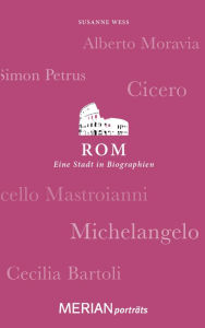 Title: Rom. Eine Stadt in Biographien: MERIAN porträts, Author: Susanne Wess