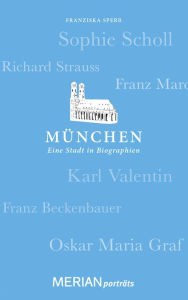 Title: München. Eine Stadt in Biographien: MERIAN porträts, Author: Franziska Sperr