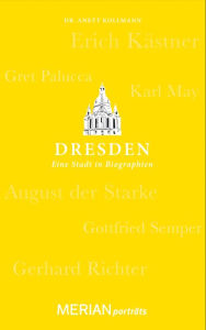 Title: Dresden. Eine Stadt in Biographien: MERIAN porträts, Author: Dr. Anett Kollmann