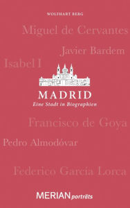 Title: Madrid. Eine Stadt in Biographien: MERIAN porträts, Author: Wolfhart Berg