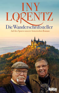 Title: Die Wanderschriftsteller: Auf den Spuren unserer historischen Romane, Author: Iny Lorentz