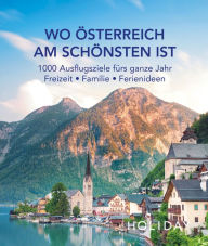 Title: HOLIDAY Reisebuch: Wo Österreich am schönsten ist: 1000 Ausflgusziele für das ganze Jahr: Freizeit, Familie, Ferienideen, Author: Holiday