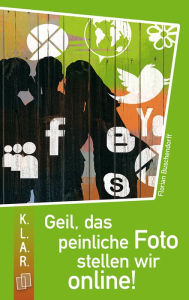 Title: Geil, das peinliche Foto stellen wir online!: 7.-10. Schuljahr. Lektüre als E-Book, Author: Florian Buschendorff