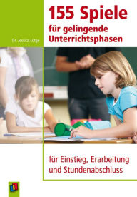 Title: 155 Spiele für gelingende Unterrichtsphasen: Klasse 1-4. Ratgeber für Lehrer als E-Book, Author: Jessica Dr. Lütge