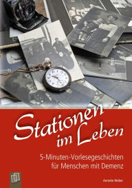 Title: 5-Minuten-Vorlesegeschichten für Menschen mit Demenz: Stationen im Leben: Vorlesebuch als E-Book, Author: Annette Weber