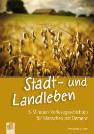 Title: 5-Minuten-Vorlesegeschichten für Menschen mit Demenz: Stadt- und Landleben, Author: Petra Bartoli y Eckert