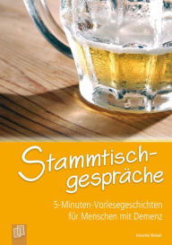 Title: 5-Minuten-Vorlesegeschichten für Menschen mit Demenz: Stammtischgespräche, Author: Annette Weber