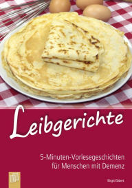 Title: 5-Minuten-Vorlesegeschichten für Menschen mit Demenz: Leibgerichte, Author: Birgit Ebbert