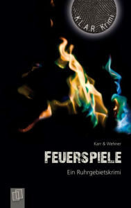 Title: Feuerspiele: Ein Ruhrgebietskrimi, Author: H. P. Karr