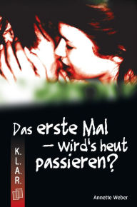 Title: Das erste Mal - wird's heut passieren?, Author: Annette Weber