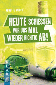 Title: Heute schießen wir uns mal wieder richtig ab!, Author: Annette Weber