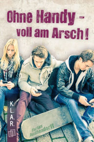 Title: K.L.A.R.-Taschenbuch: Ohne Handy - voll am Arsch!, Author: Florian Buschendorff