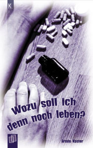 Title: Wozu soll ich denn noch leben?, Author: Armin Kaster