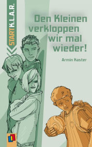Title: Den Kleinen verkloppen wir mal wieder!, Author: Armin Kaster
