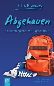 Title: Abgehauen: Ein autobiografischer Jugendroman, Author: Annette Weber