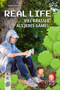 Title: Real Life - viel krasser als jedes Game!, Author: Armin Kaster
