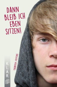 Title: Dann bleib ich eben sitzen!, Author: Thorsten Steffens