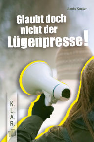 Title: Glaubt doch nicht der Lügenpresse!?: Ein Jugendroman zur Leseförderung über Populismus und Verschwörungstheorien?, Author: Armin Kaster