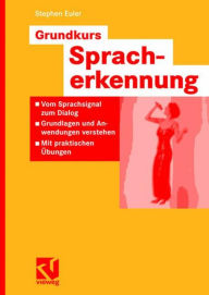 Title: Grundkurs Spracherkennung: Vom Sprachsignal zum Dialog - Grundlagen und Anwendungen verstehen - Mit praktischen Übungen, Author: Stephan Euler