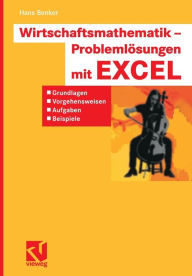 Title: Wirtschaftsmathematik - Problemlösungen mit EXCEL: Grundlagen, Vorgehensweisen, Aufgaben, Beispiele, Author: Hans Benker
