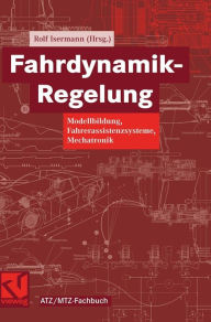 Title: Fahrdynamik-Regelung: Modellbildung, Fahrerassistenzsysteme, Mechatronik, Author: Rolf Isermann