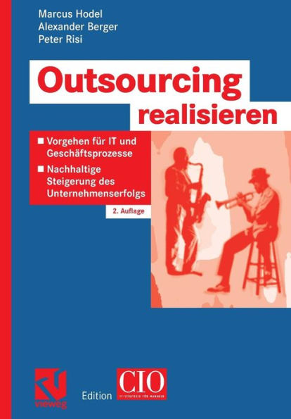 Outsourcing realisieren: Vorgehen für IT und Geschäftsprozesse zur nachhaltigen Steigerung des Unternehmenserfolgs