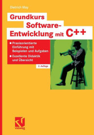 Title: Grundkurs Software-Entwicklung mit C++: Praxisorientierte Einführung mit Beispielen und Aufgaben - Exzellente Didaktik und Übersicht, Author: Dietrich May