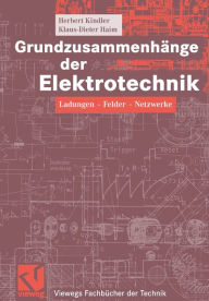 Title: Grundzusammenhänge der Elektrotechnik: Ladungen - Felder - Netzwerke, Author: Herbert Kindler