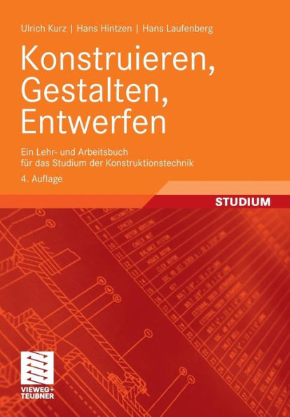 Konstruieren, Gestalten, Entwerfen: Ein Lehr- und Arbeitsbuch für das Studium der Konstruktionstechnik