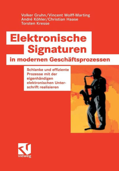 Elektronische Signaturen in modernen Geschäftsprozessen: Schlanke und effiziente Prozesse mit der eigenhändigen elektronischen Unterschrift realisieren