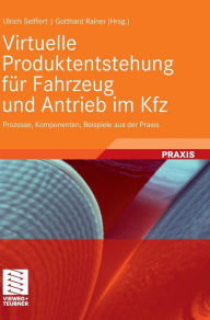 Title: Virtuelle Produktentstehung für Fahrzeug und Antrieb im Kfz: Prozesse, Komponenten, Beispiele aus der Praxis, Author: Ulrich Seiffert