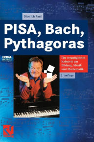 Title: PISA, Bach, Pythagoras: Ein vergnügliches Kabarett um Bildung, Musik und Mathematik, Author: Dietrich Paul