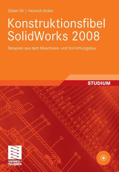 Konstruktionsfibel SolidWorks 2008: Beispiele aus dem Maschinen- und Vorrichtungsbau