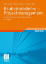Baubetriebslehre - Projektmanagement: Erfolgreiche Steuerung von Bauprojekten