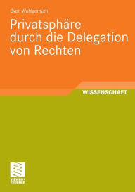 Title: Privatsphäre durch die Delegation von Rechten, Author: Sven Wohlgemuth