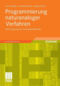 Title: Programmierung naturanaloger Verfahren: Soft Computing und verwandte Methoden, Author: Jörn Schmidt