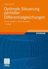 Title: Optimale Steuerung partieller Differentialgleichungen: Theorie, Verfahren und Anwendungen, Author: Fredi Tröltzsch