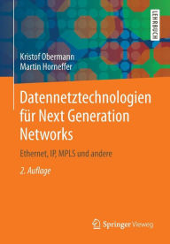 Title: Datennetztechnologien für Next Generation Networks: Ethernet, IP, MPLS und andere, Author: Kristof Obermann