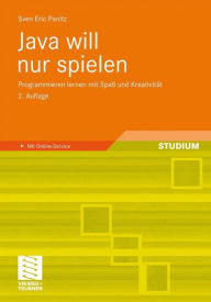 Title: Java will nur spielen: Programmieren lernen mit Spaß und Kreativität, Author: Sven Eric Panitz