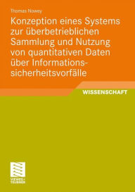 Title: Konzeption eines Systems zur überbetrieblichen Sammlung und Nutzung von quantitativen Daten über Informationssicherheitsvorfälle, Author: Thomas Nowey