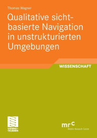 Title: Qualitative sichtbasierte Navigation in unstrukturierten Umgebungen, Author: Thomas Wagner