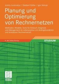 Title: Planung und Optimierung von Rechnernetzen: Methoden, Modelle, Tools für Entwurf, Diagnose und Management im Lebenszyklus von drahtgebundenen und drahtlosen Rechnernetzen, Author: Andriy Luntovskyy