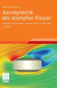 Title: Aerodynamik der stumpfen Körper: Physikalische Grundlagen und Anwendungen in der Praxis, Author: Wolf-Heinrich Hucho