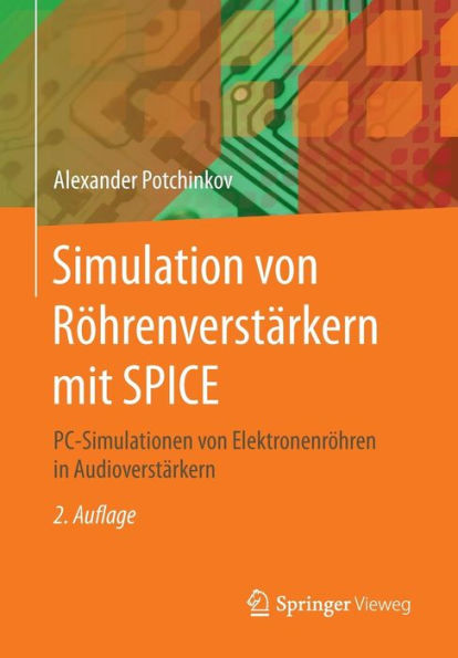 Simulation von Röhrenverstärkern mit SPICE: PC-Simulationen von Elektronenröhren in Audioverstärkern
