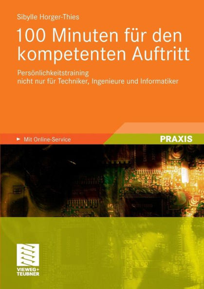 100 Minuten für den kompetenten Auftritt: Persönlichkeitstraining nicht nur für Techniker, Ingenieure und Informatiker