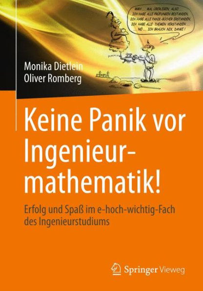 Keine Panik vor Ingenieurmathematik!: Erfolg und Spaß im e-hoch-wichtig-Fach des Ingenieurstudiums