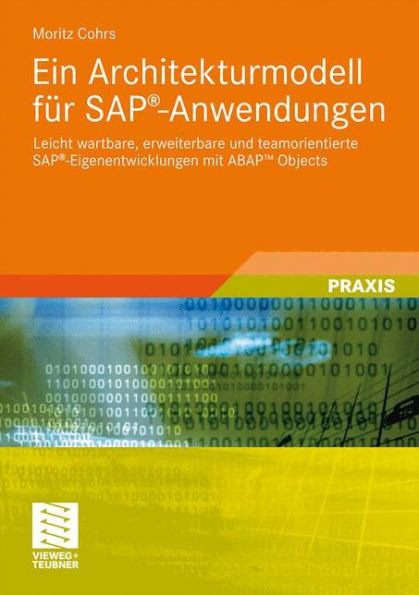 Ein Architekturmodell für SAP®-Anwendungen: Leicht wartbare, erweiterbare und teamorientierte SAP®-Eigenentwicklungen mit ABAPT Objects