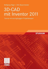 Title: 3D-CAD mit Inventor 2011: Tutorial mit durchgängigem Projektbeispiel, Author: Wolfgang Häger