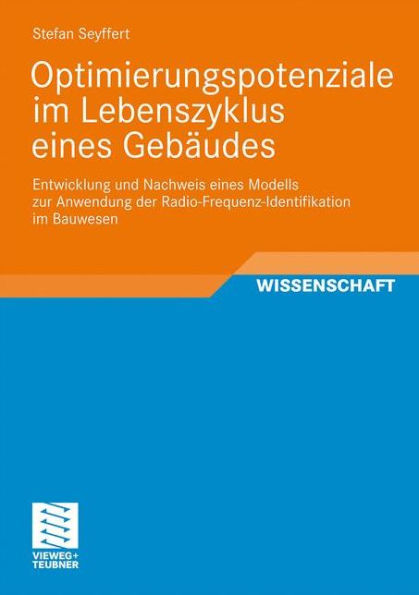 Optimierungspotenziale im Lebenszyklus eines Gebäudes: Entwicklung und Nachweis eines Modells zur Anwendung der Radio-Frequenz-Identifikation im Bauwesen